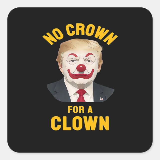 Anti-No Crown For A Clown Square Sticker (Front)