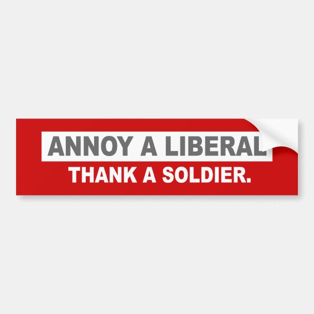 ANTI-OBAMA- ANNOY A LIBERAL. THANK A SOLDIER BUMPER STICKER (Front)