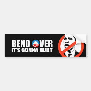 Anti-Obama bumper sticker - Bend Over It's gonna h