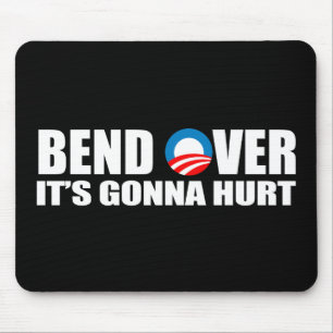 Anti-Obama bumper sticker - Bend Over It's gonna h Mouse Mat