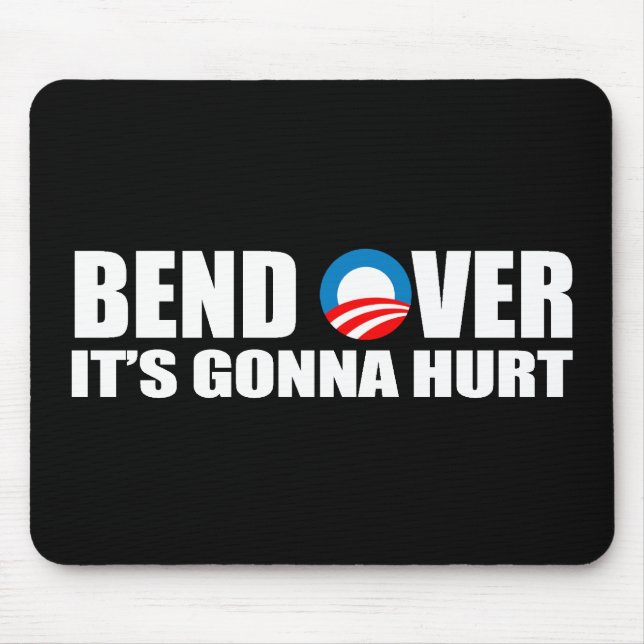 Anti-Obama bumper sticker - Bend Over It's gonna h Mouse Mat (Front)
