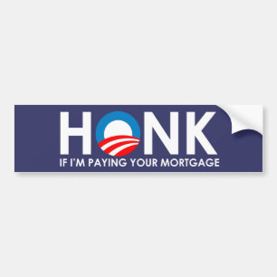 Anti-Obama Bumpersticker - Honk if Im paying your  Bumper Sticker