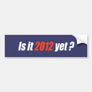 Anti-Obama Bumpersticker - Is it 2012 yet Bumper Sticker