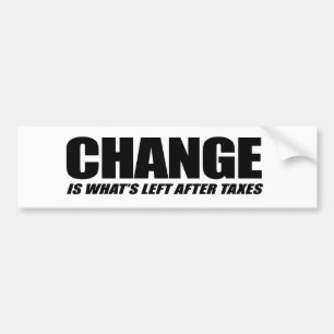 Anti-Obama - Change is what's left after taxes Bumper Sticker