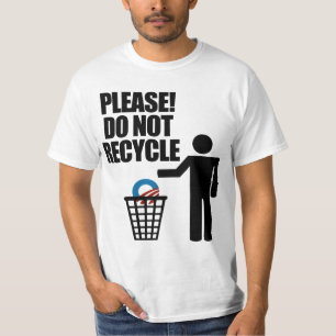 Anti Obama Do not recycle! T-Shirt