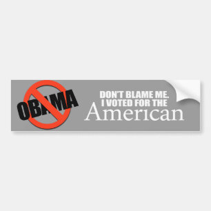 Anti-Obama - Don't blame me I voted for the Americ Bumper Sticker