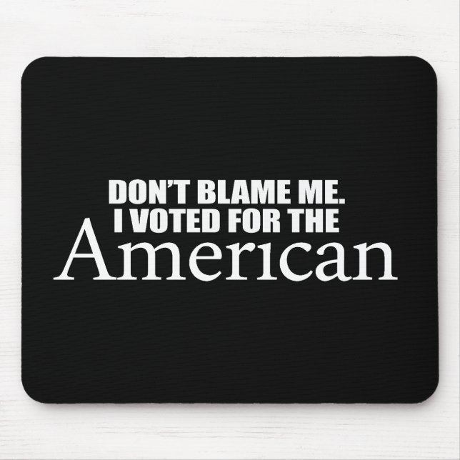 Anti-Obama - Don't blame me I voted for the Americ Mouse Mat (Front)