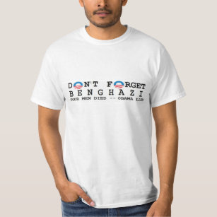 anti obama: Don't Forget/BENGHAZI. 4 DIED T-Shirt