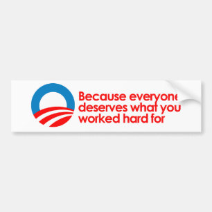 Anti-Obama - Everyone deserves what you work hard  Bumper Sticker