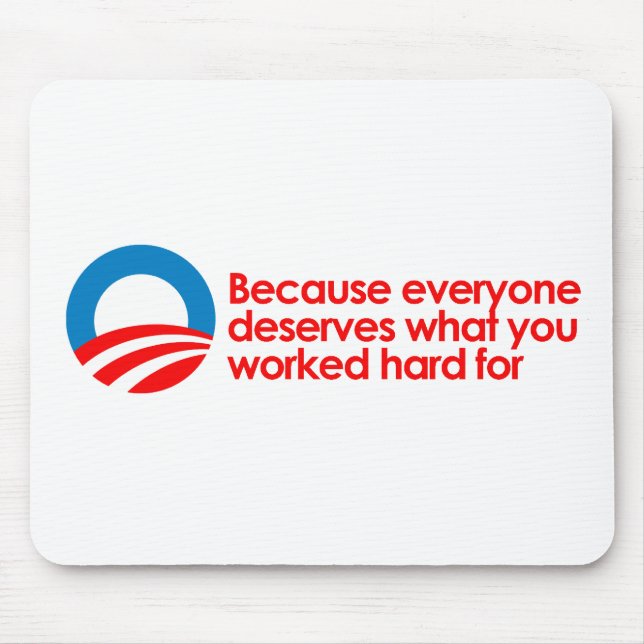 Anti-Obama - Everyone deserves what you work hard Mouse Mat (Front)