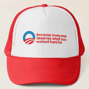 Anti-Obama - Everyone deserves what you work hard Trucker Hat