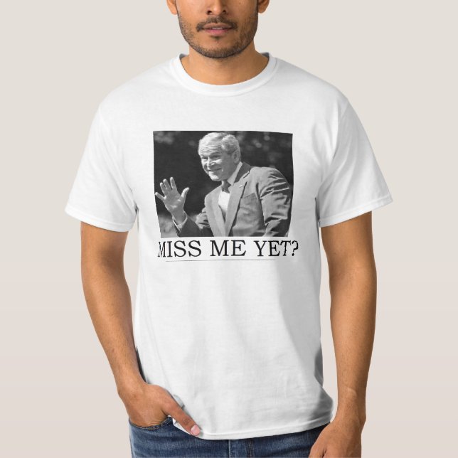 ANTI OBAMA GEORGE W. BUSH 'MISS ME YET' T-Shirt (Front)