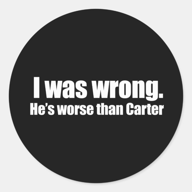 Anti-Obama - i was wrong. he's worse than carter Classic Round Sticker (Front)