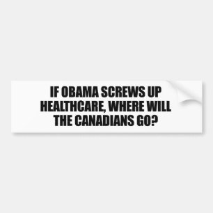Anti-Obama - If Obama screws up healthcare Bumper Sticker