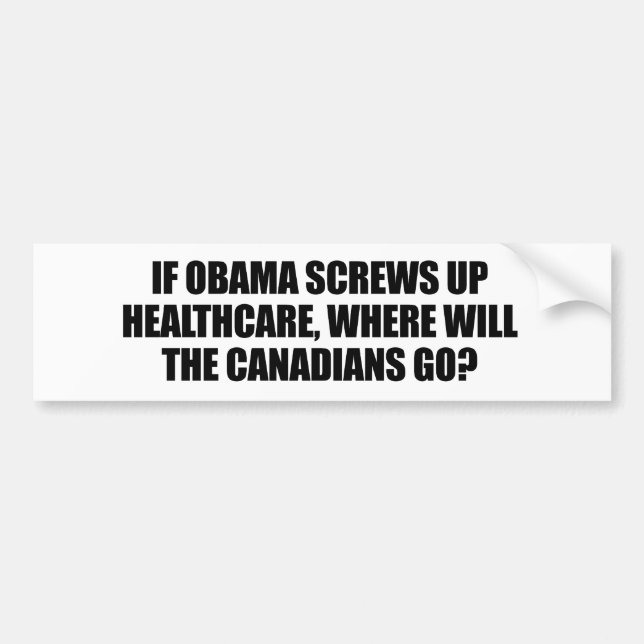 Anti-Obama - If Obama screws up healthcare Bumper Sticker (Front)