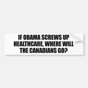 Anti-Obama - If Obama screws up healthcare Bumper Sticker