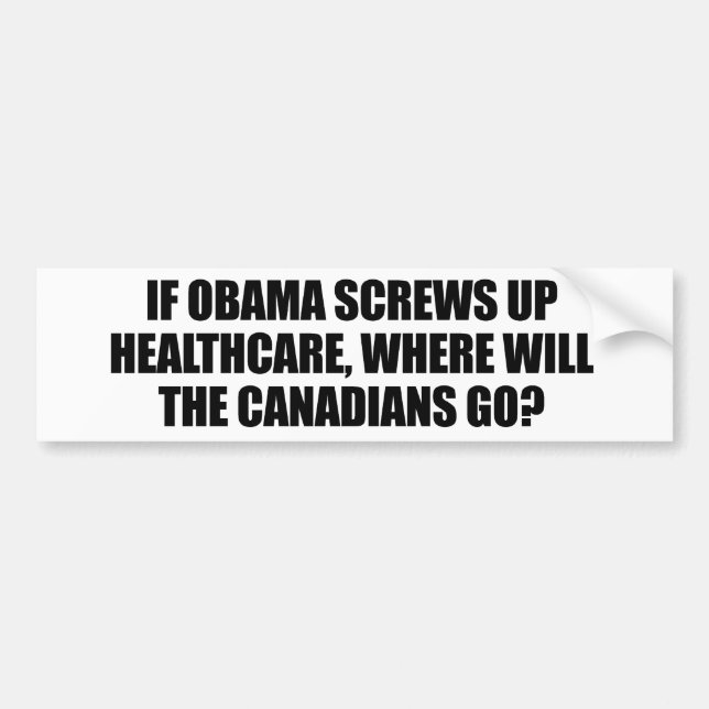 Anti-Obama - If Obama screws up healthcare Bumper Sticker (Front)