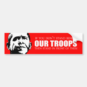 Anti-Obama - If you don't stand behind our troops Bumper Sticker