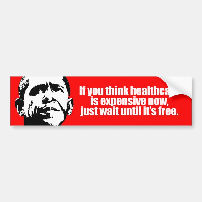 Anti-Obama - if you think healthcare is expensive  Bumper Sticker (Front)