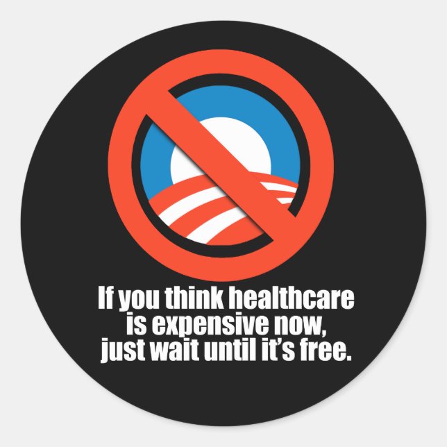 Anti-Obama - if you think healthcare is expensive  Classic Round Sticker (Front)
