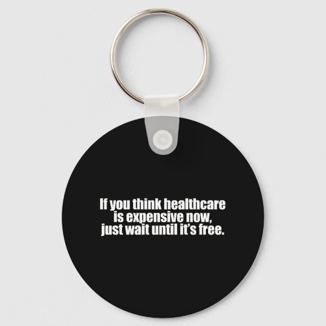 Anti-Obama - if you think healthcare is expensive  Key Ring (Front)