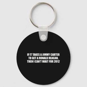 Anti-Obama - it takes a jimmy carter to get a reag Key Ring
