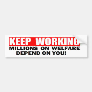 ANTI OBAMA 'KEEP WORKING. MILLONS ON WELFARE' BUMPER STICKER