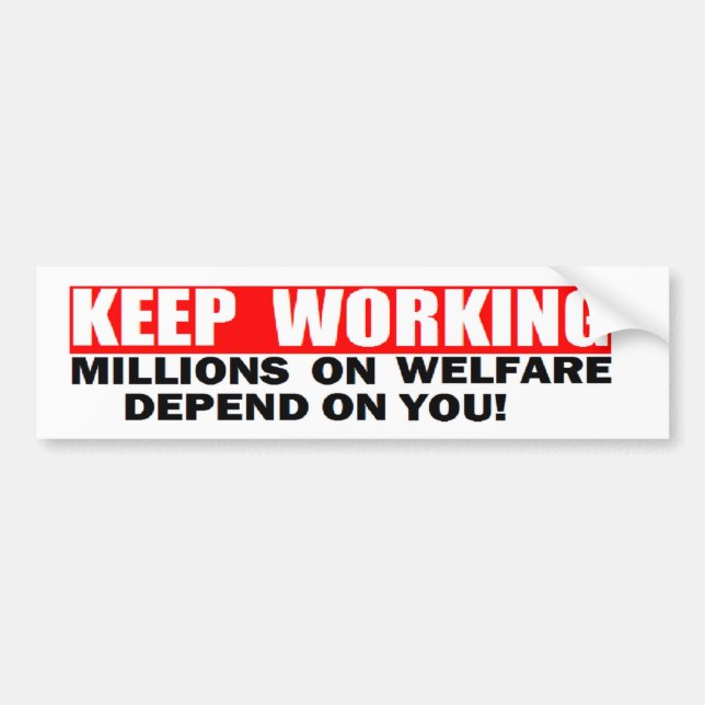 ANTI OBAMA 'KEEP WORKING. MILLONS ON WELFARE' BUMPER STICKER (Front)