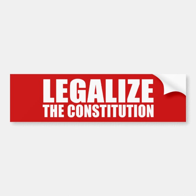 ANTI-OBAMA- Legalise the constitution Bumper Sticker (Front)