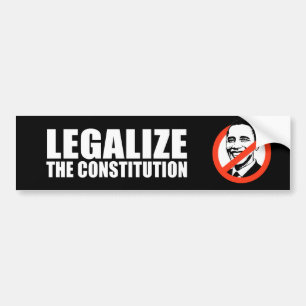 ANTI-OBAMA- Legalize the constitution Bumper Sticker