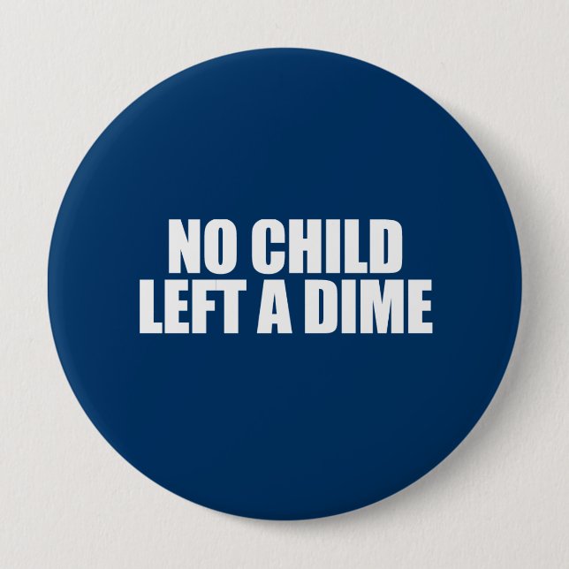 ANTI-OBAMA- No child left a dime 10 Cm Round Badge (Front)