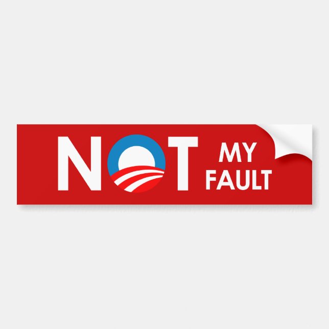 Anti-Obama - Not my fault white Bumper Sticker (Front)