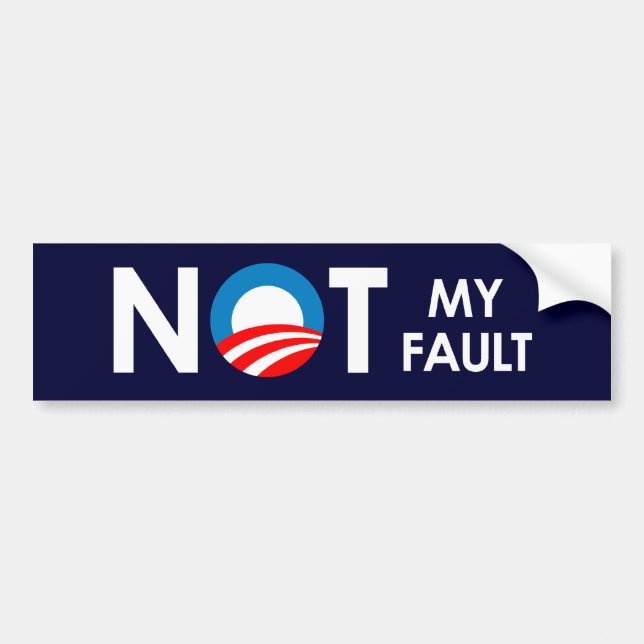 Anti-Obama - Not my fault white Bumper Sticker (Front)