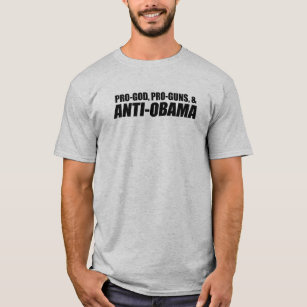 Anti-Obama - PRO-GOD PRO-GUNS ANTI-OBAMA T-Shirt