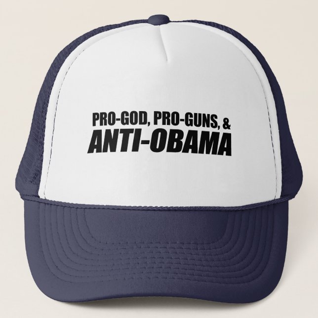 Anti-Obama - PRO-GOD PRO-GUNS ANTI-OBAMA Trucker Hat (Front)