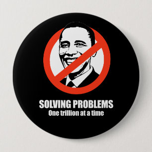 Anti-Obama - solving problems, one trillion at a t 10 Cm Round Badge
