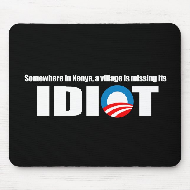 Anti-Obama - Somewhere in Kenya a village is missi Mouse Mat (Front)