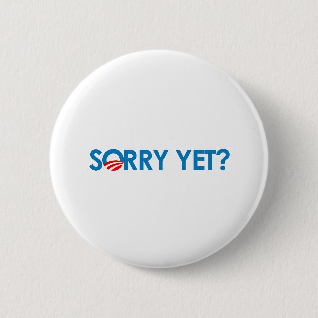 Anti-Obama - Sorry Yet? 6 Cm Round Badge (Front)