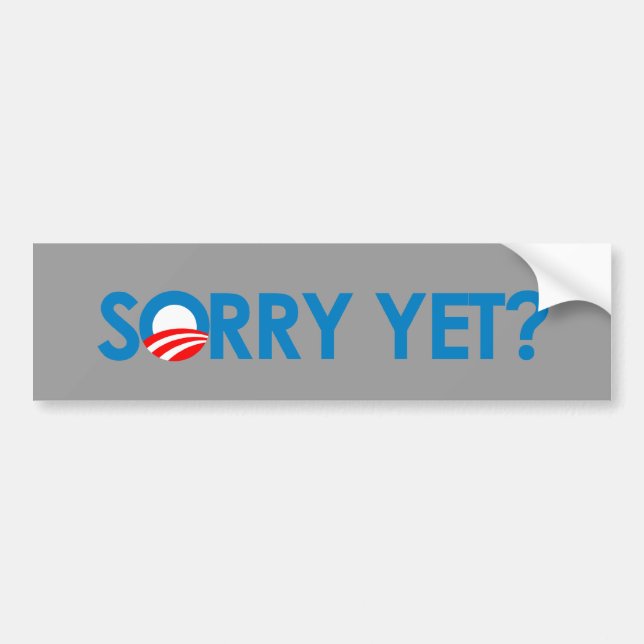Anti-Obama - Sorry Yet Bumper Sticker (Front)