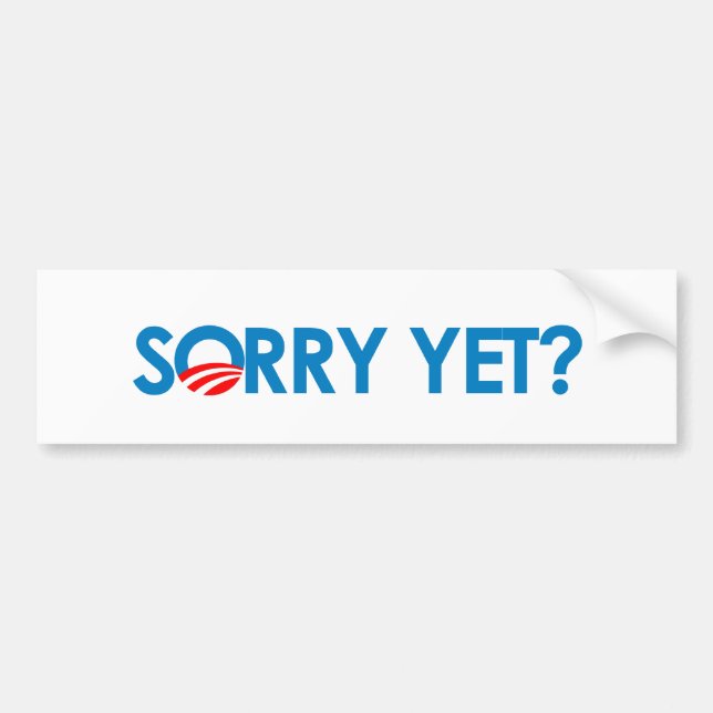 Anti-Obama - Sorry Yet? Bumper Sticker (Front)