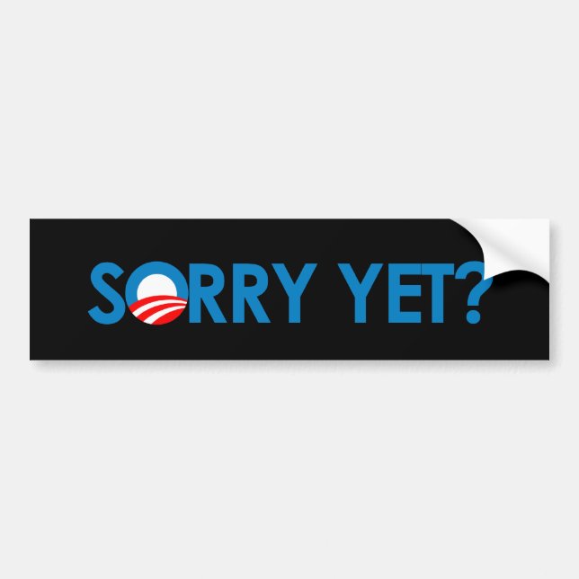 Anti-Obama - Sorry Yet Bumper Sticker (Front)