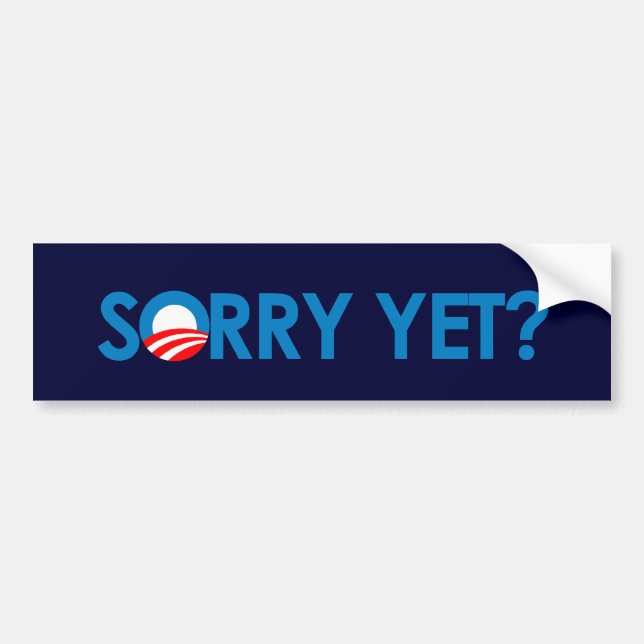 Anti-Obama - Sorry Yet Bumper Sticker (Front)
