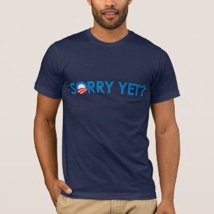 Anti-Obama - Sorry Yet T-Shirt