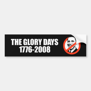 ANTI-OBAMA- The Glory days - 1776-2008 Bumper Sticker