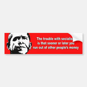 Anti-Obama - The trouble with socialism is Bumper Sticker
