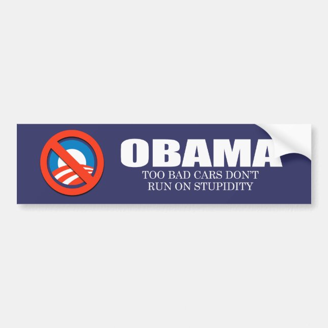 ANTI-OBAMA- Too bad cars don't run on stupidity Bumper Sticker (Front)