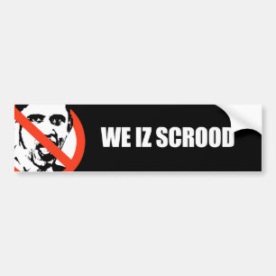 Anti-Obama - we iz scrood Bumper Sticker