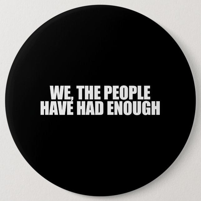 ANTI-OBAMA- We the people have had enough 6 Cm Round Badge (Front)
