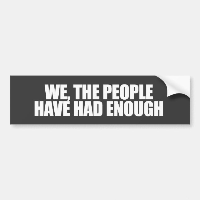 ANTI-OBAMA- We the people have had enough Bumper Sticker (Front)