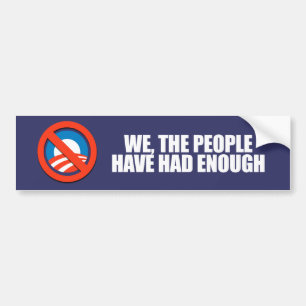 ANTI-OBAMA- We the people have had enough Bumper Sticker